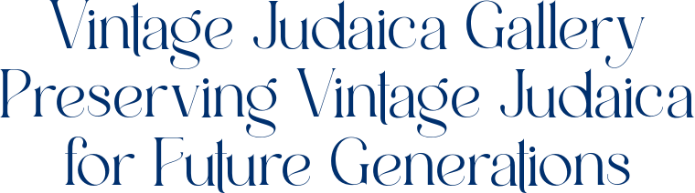 Vintage Judaica Gallery Preserving Vintage Judaica for Future Generations